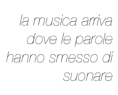 la musica arriva dove le parole hanno smesso di suonare